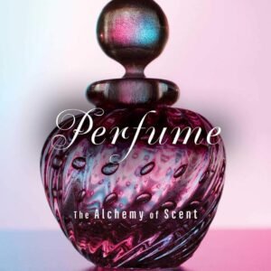 Perfume: The Alchemy of Scent
